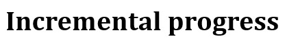 Incremental progress