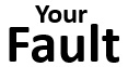 Your fault